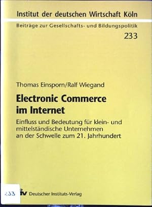 Bild des Verkufers fr Electronic Commerce im Internet : Einflu und Bedeutung fr klein- und mittelstndische Unternehmen an der Schwelle zum 21. Jahrhundert. Beitrge zur Gesellschafts- und Bildungspolitik ; 233 zum Verkauf von books4less (Versandantiquariat Petra Gros GmbH & Co. KG)