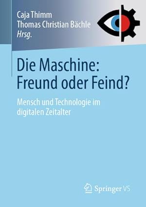 Bild des Verkufers fr Die Maschine: Freund oder Feind? : Mensch und Technologie im digitalen Zeitalter zum Verkauf von AHA-BUCH GmbH