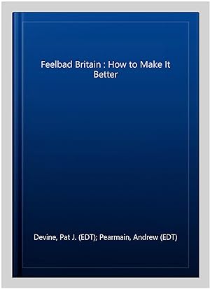 Image du vendeur pour Feelbad Britain : How to Make It Better mis en vente par GreatBookPrices