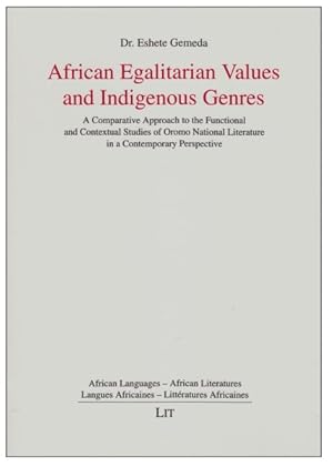 Imagen del vendedor de African Egalitarian Values and Indigenous Genres : A Comparative Approach to the Functional and Contextual Studies of Oromo National Literature in a Contemporary Perspective a la venta por GreatBookPrices