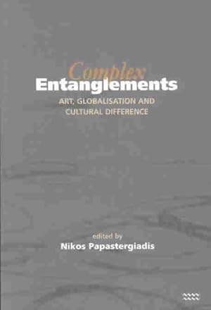 Immagine del venditore per Complex Entanglements : Art, Globalisation and Cultural Difference venduto da GreatBookPrices