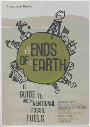 Seller image for To the Ends of the Earth : A Guide to Unconventional Fossil Fuels for sale by GreatBookPrices
