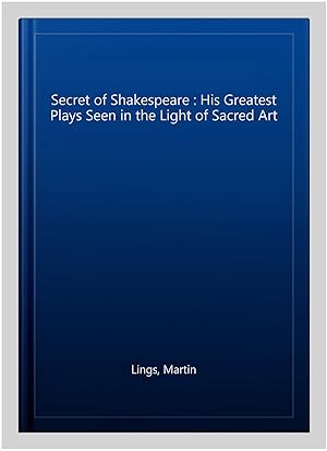 Image du vendeur pour Secret of Shakespeare : His Greatest Plays Seen in the Light of Sacred Art mis en vente par GreatBookPrices