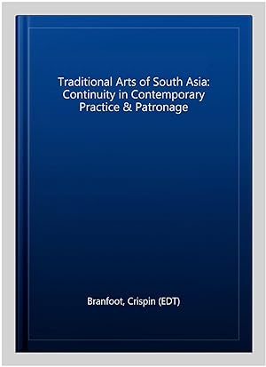 Image du vendeur pour Traditional Arts of South Asia: Continuity in Contemporary Practice & Patronage mis en vente par GreatBookPrices