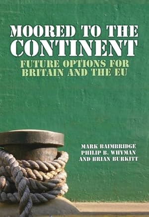 Seller image for Moored to the Continent? : Future Options for Britain and the EU for sale by GreatBookPrices