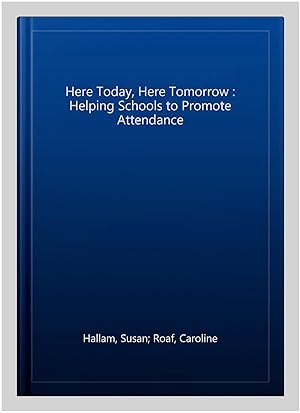 Seller image for Here Today, Here Tomorrow : Helping Schools to Promote Attendance for sale by GreatBookPrices