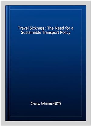 Seller image for Travel Sickness : The Need for a Sustainable Transport Policy for sale by GreatBookPrices