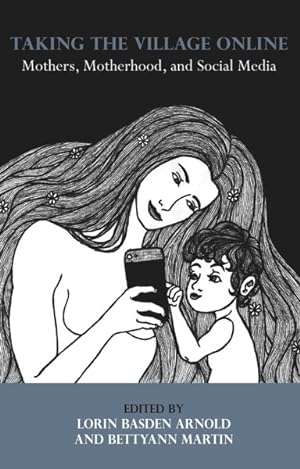 Immagine del venditore per Taking the Village Online : Mothers, Motherhood and Social Media venduto da GreatBookPrices
