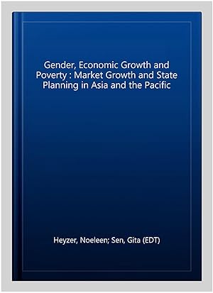 Image du vendeur pour Gender, Economic Growth and Poverty : Market Growth and State Planning in Asia and the Pacific mis en vente par GreatBookPrices