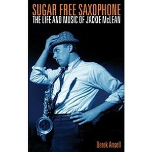 Seller image for Sugar Free Saxophone : The Life and Music of Jackie McLean for sale by GreatBookPrices