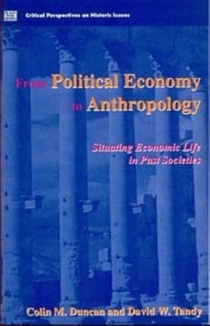 Image du vendeur pour From Political Economy to Anthropology Situating Economic Life in Past Societies : Situating Economic Life in Past Societies mis en vente par GreatBookPrices