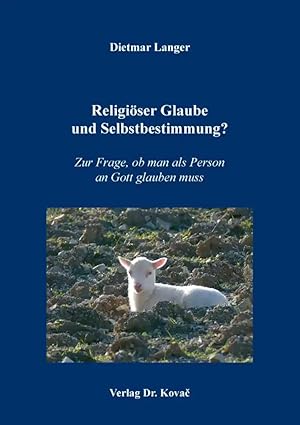 Seller image for Religi ser Glaube und Selbstbestimmung?, Zur Frage, ob man als Person an Gott glauben muss for sale by Verlag Dr. Kovac GmbH