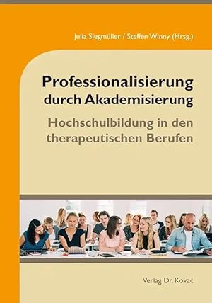 Imagen del vendedor de Professionalisierung durch Akademisierung, Hochschulbildung in den therapeutischen Berufen a la venta por Verlag Dr. Kovac GmbH