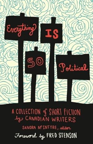 Seller image for Everything Is So Political : A Collection of Short Fiction by Canadian Writers for sale by GreatBookPrices