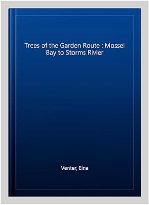 Seller image for Trees of the Garden Route : Mossel Bay to Storms Rivier for sale by GreatBookPrices