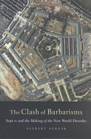 Bild des Verkufers fr Clash of Barbarisms : September 11 and the Making of the New World Disorder zum Verkauf von GreatBookPrices