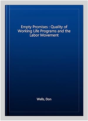 Seller image for Empty Promises : Quality of Working Life Programs and the Labor Movement for sale by GreatBookPrices