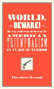 Seller image for World, Beware! : American Triumphalism in an Age of Terror for sale by GreatBookPrices