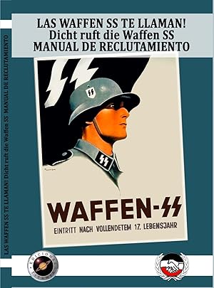 LAS WAFFEN SS TE LLAMAN! Dich ruft die SS! Manual de reclutamiento de las Waffen SS Traducido del...