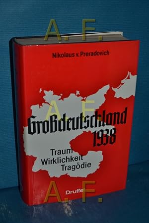 Seller image for Grossdeutschland 1938 : Traum - Wirklichkeit - Tragdie for sale by Antiquarische Fundgrube e.U.