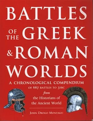 Image du vendeur pour Battles of the Greek and Roman Worlds : A Chronological Compendium of 667 Battles to 31 BC from the Historians of the Ancient World mis en vente par GreatBookPrices