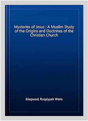 Immagine del venditore per Mysteries of Jesus : A Muslim Study of the Origins and Doctrines of the Christian Church venduto da GreatBookPrices