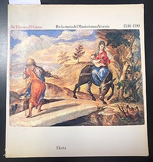 AA.VV. Da Tiziano a El Greco - Per la storia del Manierismo a Venezia, 1540-1590.