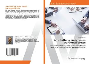Immagine del venditore per Anschaffung einer neuen Hartmetallpresse : Entscheidungsfindung und Auswahl der optimalen Presse unter Zuhilfenahme der Methoden der BWL venduto da AHA-BUCH GmbH