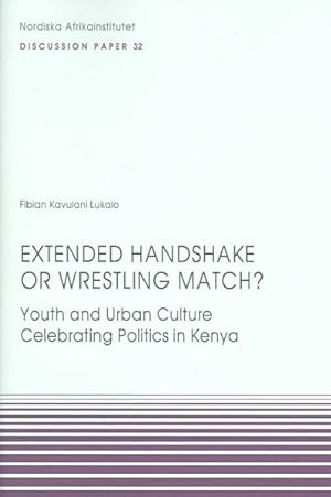 Bild des Verkufers fr Extended Handshake or Wrestling Match? : Youth And Urban Culture Celebrating Politics in Kenya, Discussion Paper zum Verkauf von GreatBookPrices