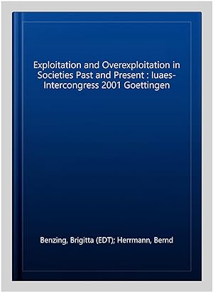 Immagine del venditore per Exploitation and Overexploitation in Societies Past and Present : Iuaes-Intercongress 2001 Goettingen venduto da GreatBookPrices
