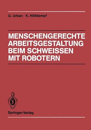 Menschengerechte Arbeitsgestaltung beim Schweissen mit Robotern : beispielhafte Lösungsmöglichkei...