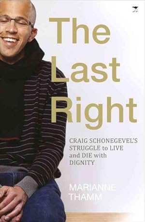 Seller image for Last Right : Craig Schonegevel's Struggle to Live and Die With Dignity for sale by GreatBookPrices