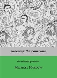 Seller image for Sweeping the Courtyard: The Selected Poems of Michael Harlow for sale by GreatBookPrices