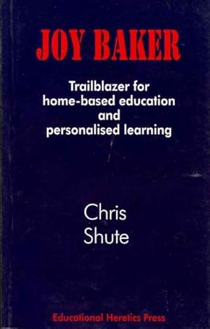 Seller image for Joy Baker : Trailblazer for Home-based Education and Personalised Learning for sale by GreatBookPrices