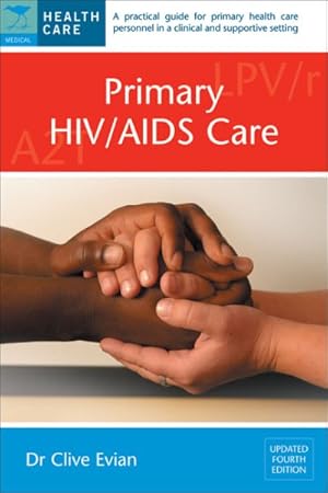 Seller image for Primary HIV/AIDS Care : A Practical Guide for Primary Care Personnel in a Clinical and Supportive Setting for sale by GreatBookPrices