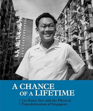 Seller image for Chance of a Lifetime : Lee Kuan Yew and the Physical Transformation of Singapore for sale by GreatBookPrices