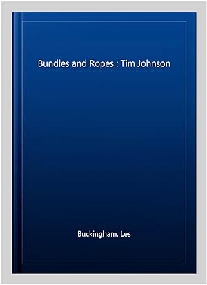 Imagen del vendedor de Bundles and Ropes : Tim Johnson a la venta por GreatBookPrices