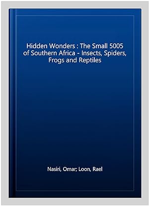 Seller image for Hidden Wonders : The Small 5005 of Southern Africa - Insects, Spiders, Frogs and Reptiles for sale by GreatBookPrices