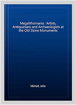 Imagen del vendedor de Megalithomania : Artists, Antiquarians and Archaeologists at the Old Stone Monuments a la venta por GreatBookPrices