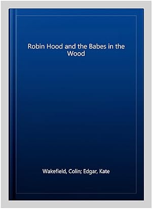 Imagen del vendedor de Robin Hood and the Babes in the Wood a la venta por GreatBookPrices