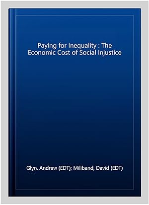 Image du vendeur pour Paying for Inequality : The Economic Cost of Social Injustice mis en vente par GreatBookPrices