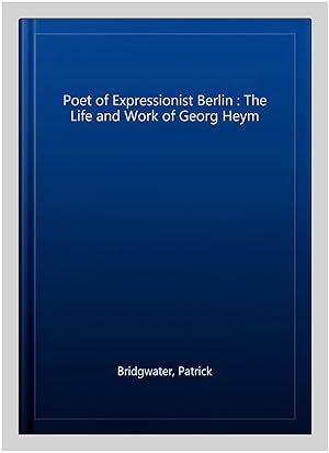 Image du vendeur pour Poet of Expressionist Berlin : The Life and Work of Georg Heym mis en vente par GreatBookPrices
