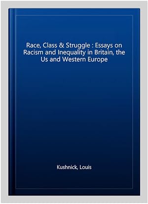 Immagine del venditore per Race, Class & Struggle : Essays on Racism and Inequality in Britain, the Us and Western Europe venduto da GreatBookPrices