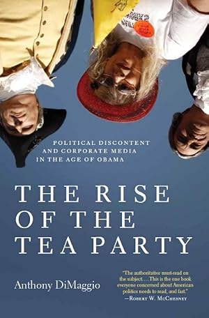 Immagine del venditore per Rise of the Tea Party : Political Discontent and Corporate Media in the Age of Obama venduto da GreatBookPrices