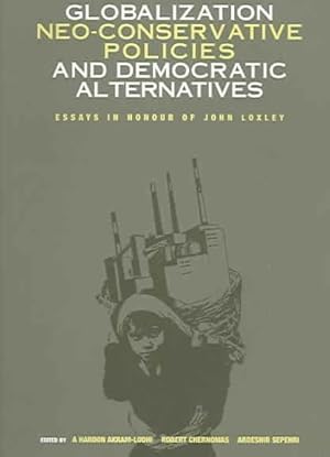 Immagine del venditore per Globalization, Neo-Conservative Policies, And Democratic Alternatives : Essays in Honour of John Loxley venduto da GreatBookPrices