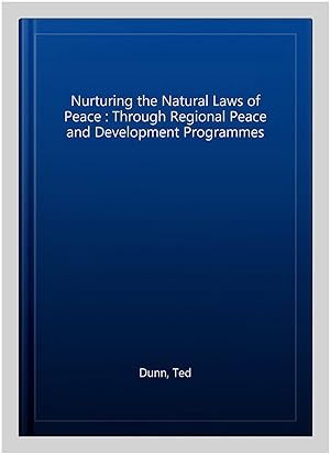 Image du vendeur pour Nurturing the Natural Laws of Peace : Through Regional Peace and Development Programmes mis en vente par GreatBookPrices