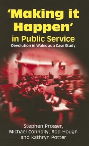 Image du vendeur pour Making It Happen' in Public Service : Devolution in Wales As a Case Study mis en vente par GreatBookPrices