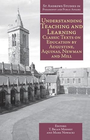 Immagine del venditore per Understanding Teaching & Learning : Classic Texts on Education by Augustine, Aquinas, Newman and Mill venduto da GreatBookPrices