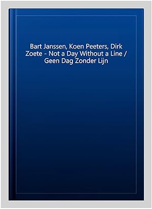 Imagen del vendedor de Bart Janssen, Koen Peeters, Dirk Zoete - Not a Day Without a Line / Geen Dag Zonder Lijn a la venta por GreatBookPrices