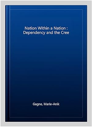 Immagine del venditore per Nation Within a Nation : Dependency and the Cree venduto da GreatBookPrices